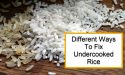 7 Different Ways To Fix Undercooked Rice