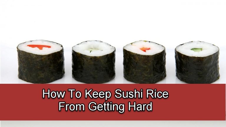 How To Keep Sushi Rice From Getting Hard