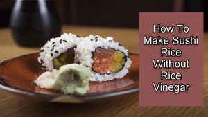 How To Make Sushi Rice Without Rice Vinegar