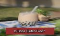Is Boba Gluten Free?