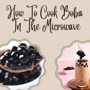 How To Cook Boba In The Microwave
