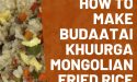 How To Make Budaatai Khuurga Mongolian Fried Rice