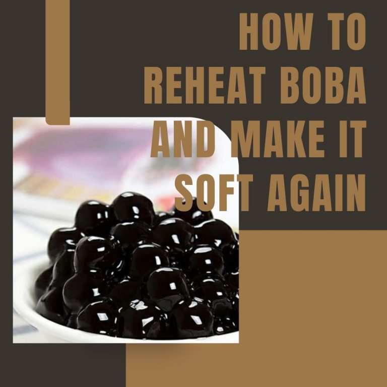 How To Reheat Boba And Make It Soft Again?