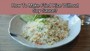 How To Make Fried Rice Without Soy Sauce