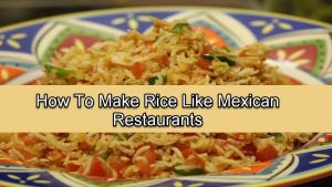 How To Make Rice Like Mexican Restaurants