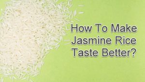 Make Jasmine Rice Taste Better