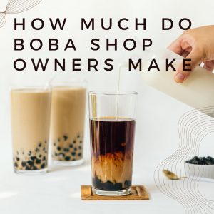 How Much Do Boba Shop Owners Make