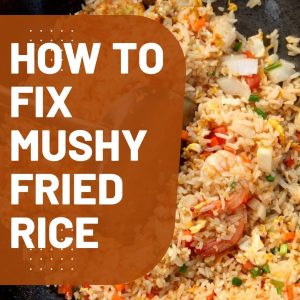 How To Fix Mushy Fried Rice