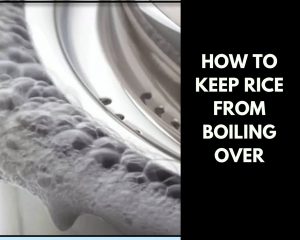 How To Keep Rice From Boiling Over