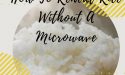 How To Reheat Rice Without A Microwave