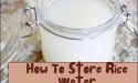 How To Store Rice Water
