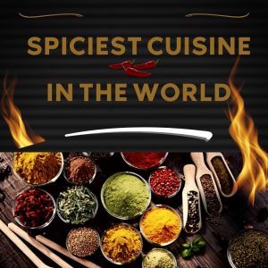 Spiciest Cuisine In The World