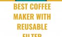 12 Best Coffee Maker With Reusable Filter In 2022