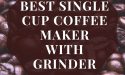 13 Best Single Cup Coffee Maker With Grinder In 2022