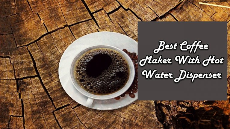 10 Best Coffee Maker With Hot Water Dispenser in 2024