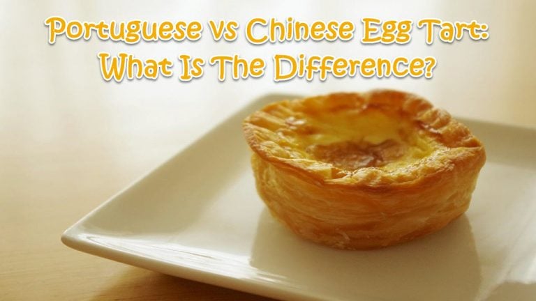 Portuguese vs Chinese Egg Tart: What Is The Difference?
