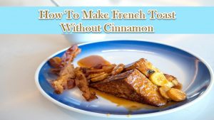 Make French Toast Without Cinnamon