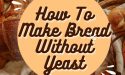 How To Make Bread Without Yeast