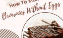 How To Make Brownies Without Eggs