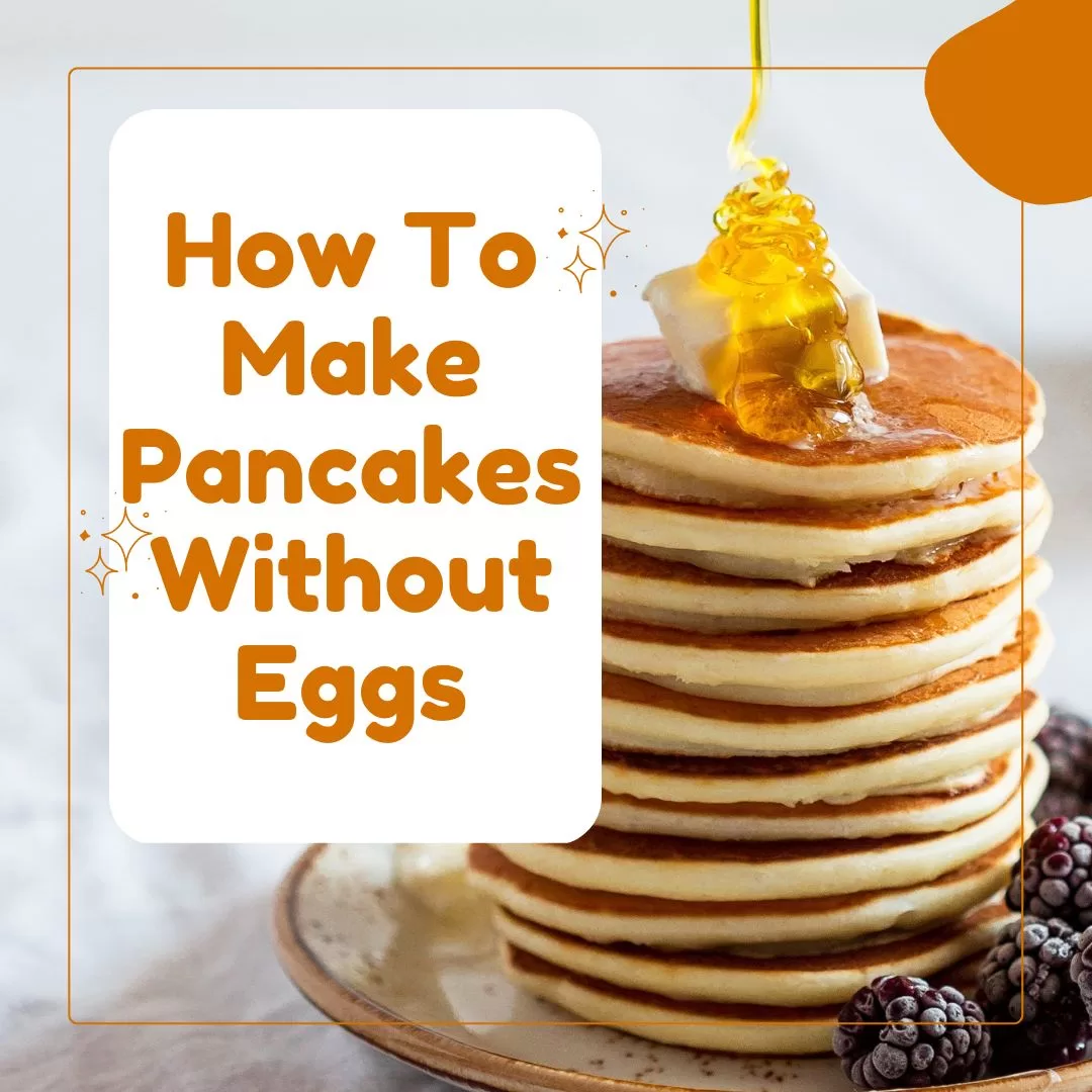 Make Pancakes Without Eggs