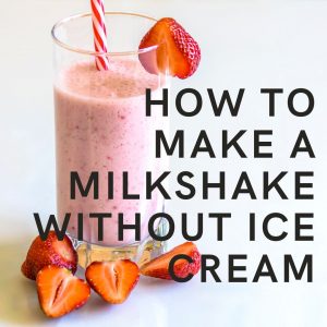 make milkshake without ice cream
