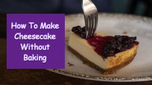 Make Cheesecake Without Baking