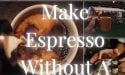 5 Different Ways To Make Espresso Without A Machine