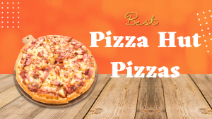 Best Pizza Hut Pizzas