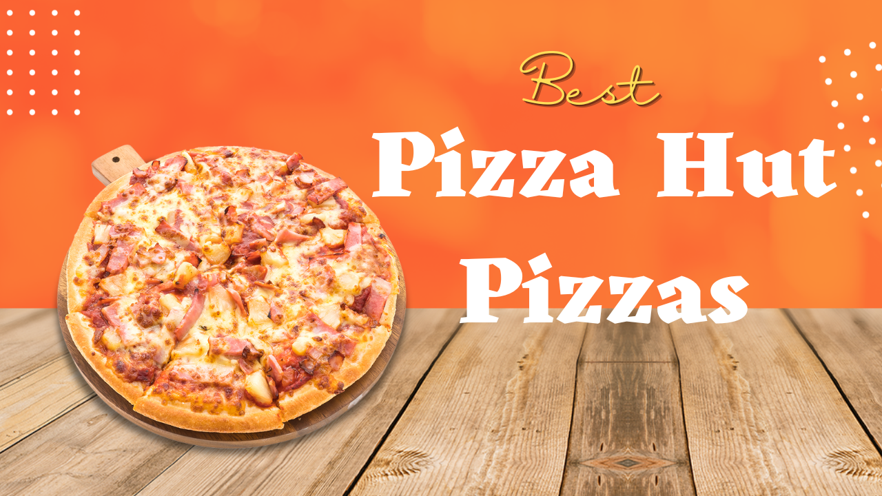 10 Best Pizza Hut Pizzas in 2024