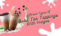 12 Different Types Of Boba Toppings With Images