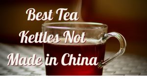 tea kettles not made in china