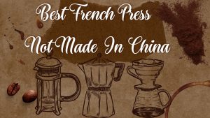French press not made in china