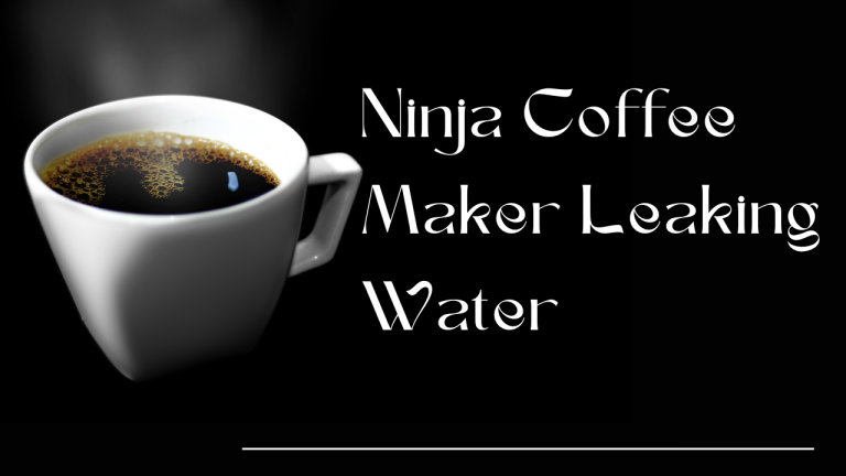 How To Fix Ninja Coffee Maker That Is Leaking Water